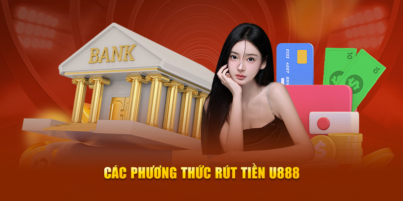 Các phương thức rút tiền U888