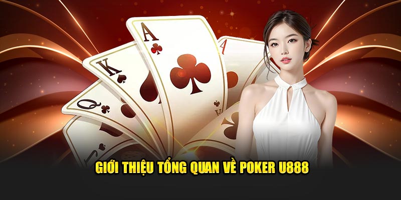 Giới thiệu tổng quan về poker U888