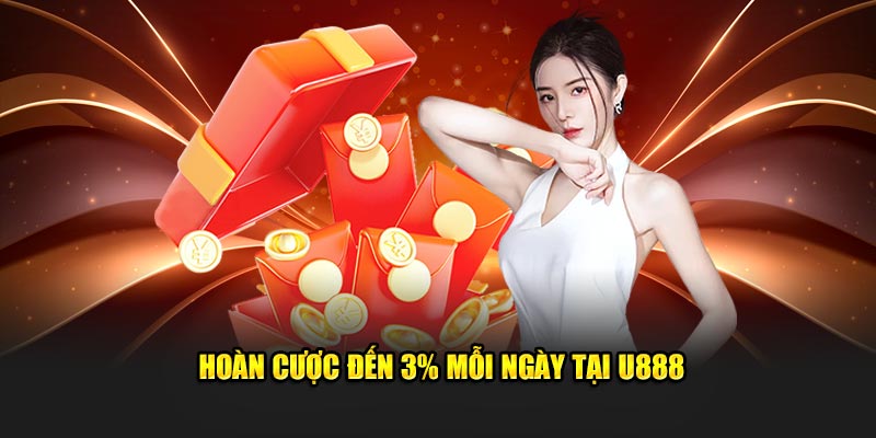 Hoàn cược đến 3% mỗi ngày tại U888