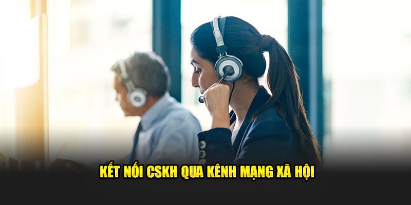 Kết nối CSKH qua kênh mạng xã hội