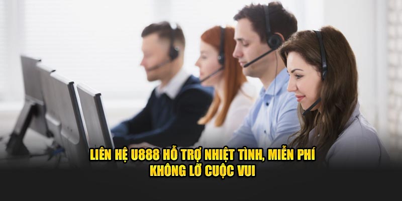 Liên Hệ U888 Hỗ Trợ Nhiệt Tình, Miễn Phí Không Lỡ Cuộc Vui