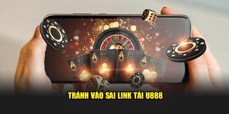 Tránh vào sai link tải U888